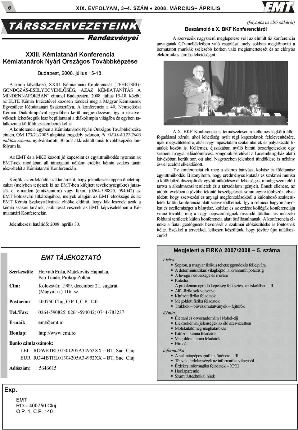 megismertetését és az előnyös elektronikus tárolás lehetőségeit. Budapest, 2008. július 15-18. A soron következő, XXIII.