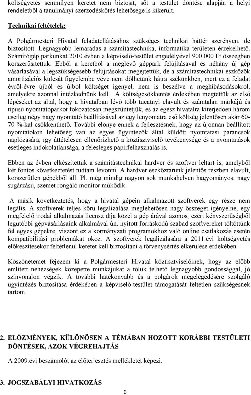 Számítógép parkunkat 2010.évben a képviselő-testület engedélyével 900.000 Ft összegben korszerűsítettük.