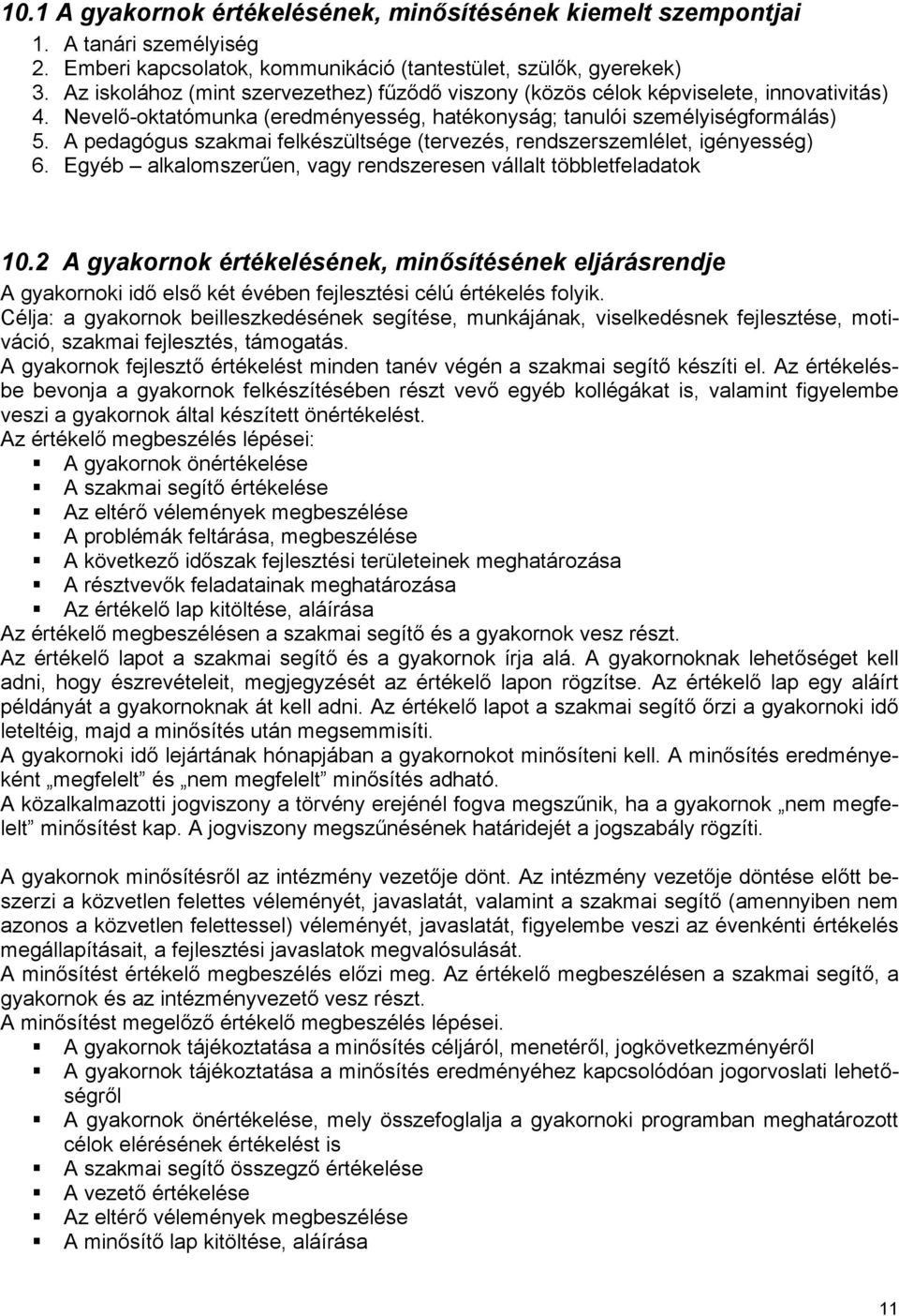 A pedagógus szakmai felkészültsége (tervezés, rendszerszemlélet, igényesség) 6. Egyéb alkalomszerűen, vagy rendszeresen vállalt többletfeladatok 10.