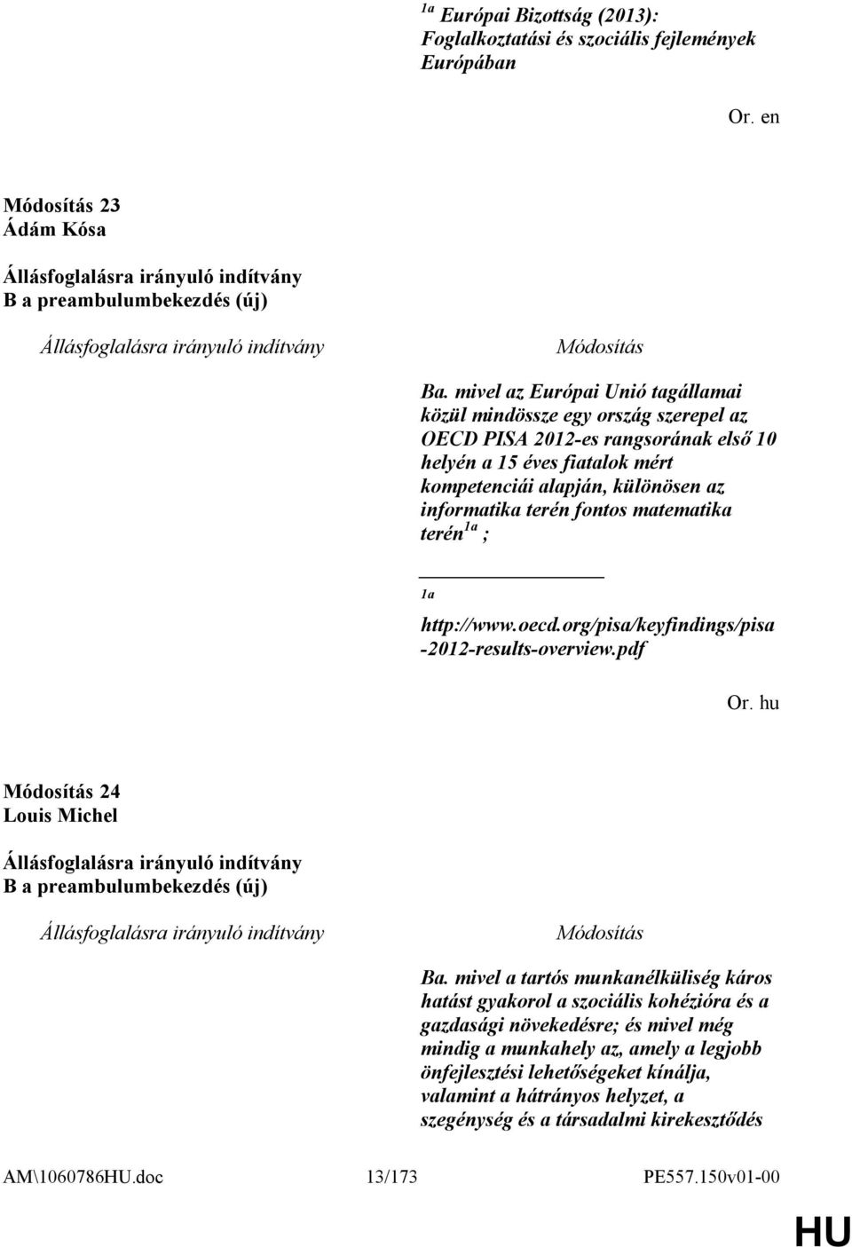 fontos matematika terén 1a ; 1a http://www.oecd.org/pisa/keyfindings/pisa -2012-results-overview.pdf Or. hu 24 Louis Michel B a preambulumbekezdés (új) Ba.