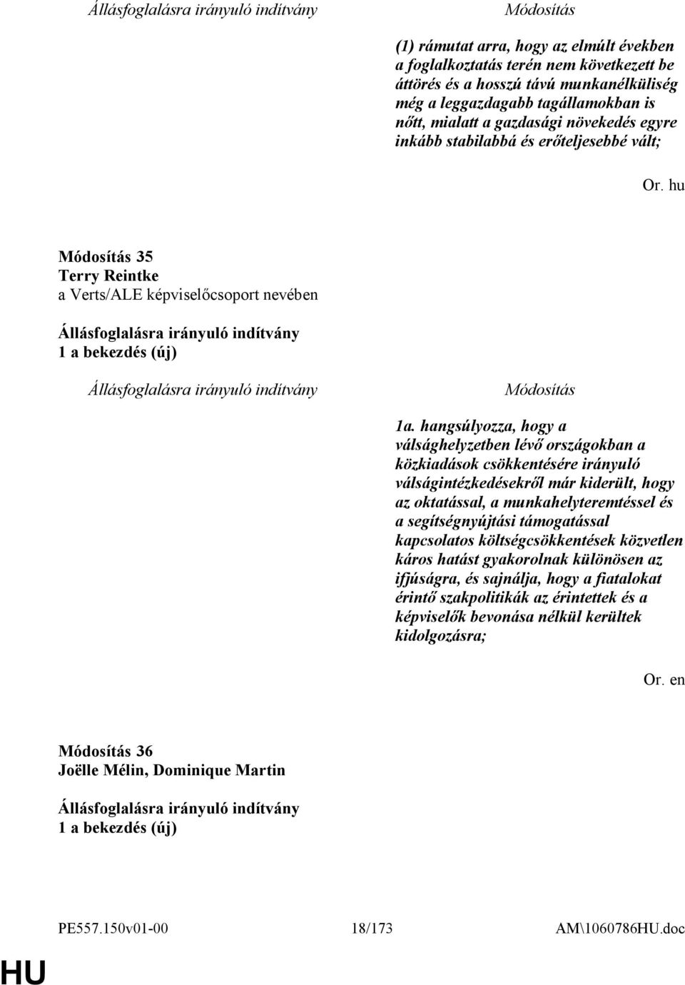 hangsúlyozza, hogy a válsághelyzetben lévő országokban a közkiadások csökkentésére irányuló válságintézkedésekről már kiderült, hogy az oktatással, a munkahelyteremtéssel és a segítségnyújtási