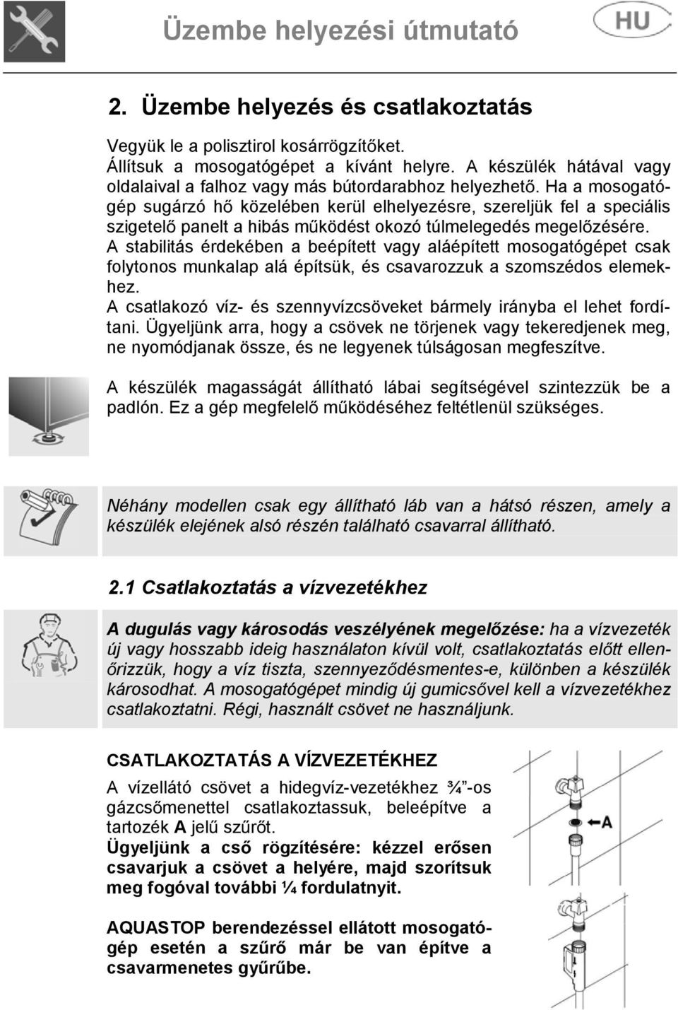 Ha a mosogatógép sugárzó h közelében kerül elhelyezésre, szereljük fel a speciális szigetel panelt a hibás m ködést okozó túlmelegedés megel zésére.