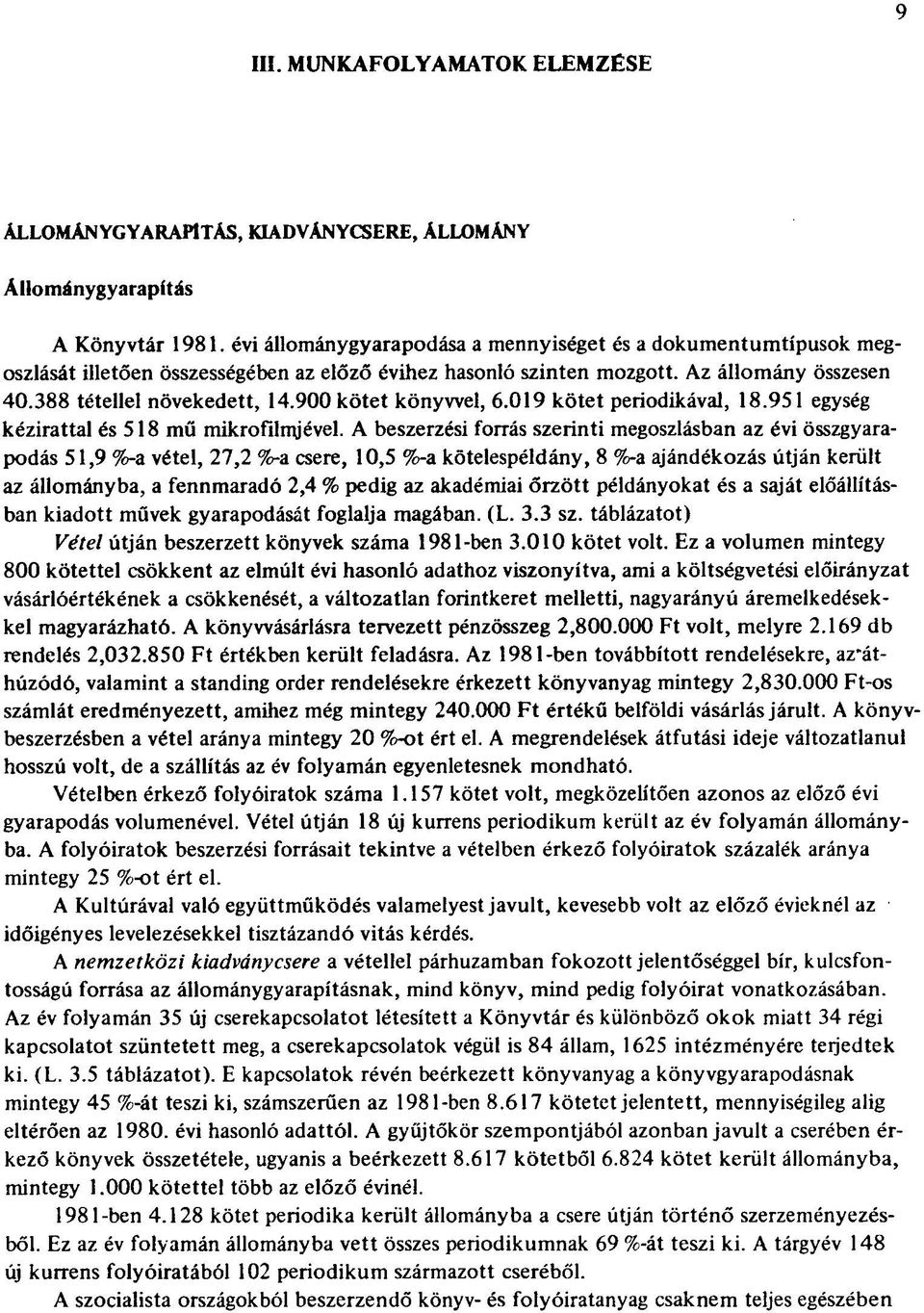 900 kötet könyvvel, 6.019 kötet periodikával, 18.951 egység kézirattal és 518 mű mikrofilmjével.