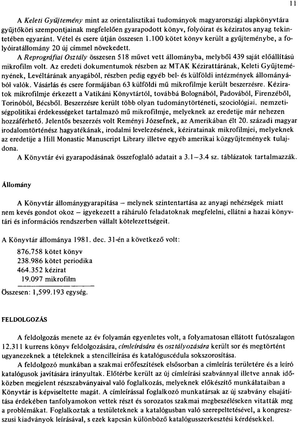 A Reprográfiai Osztály összesen 518 művet vett állományba, melyből 439 saját előállítású mikrofilm volt.