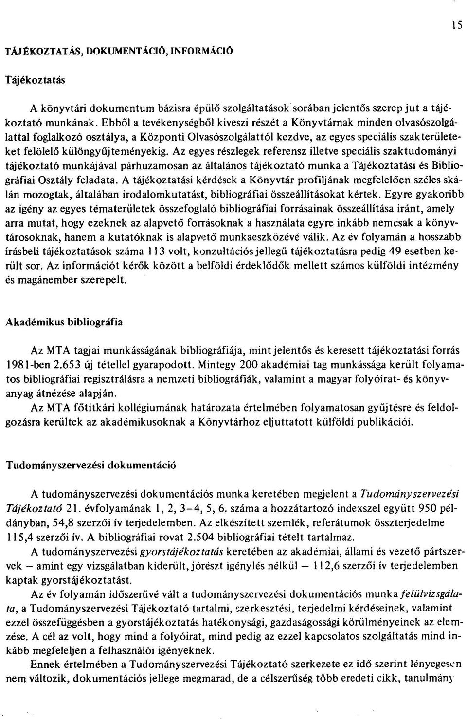 különgyűjteményekig. Az egyes részlegek referensz illetve speciális szaktudományi tájékoztató munkájával párhuzamosan az általános tájékoztató munka a Tájékoztatási és Bibliográfiai Osztály feladata.