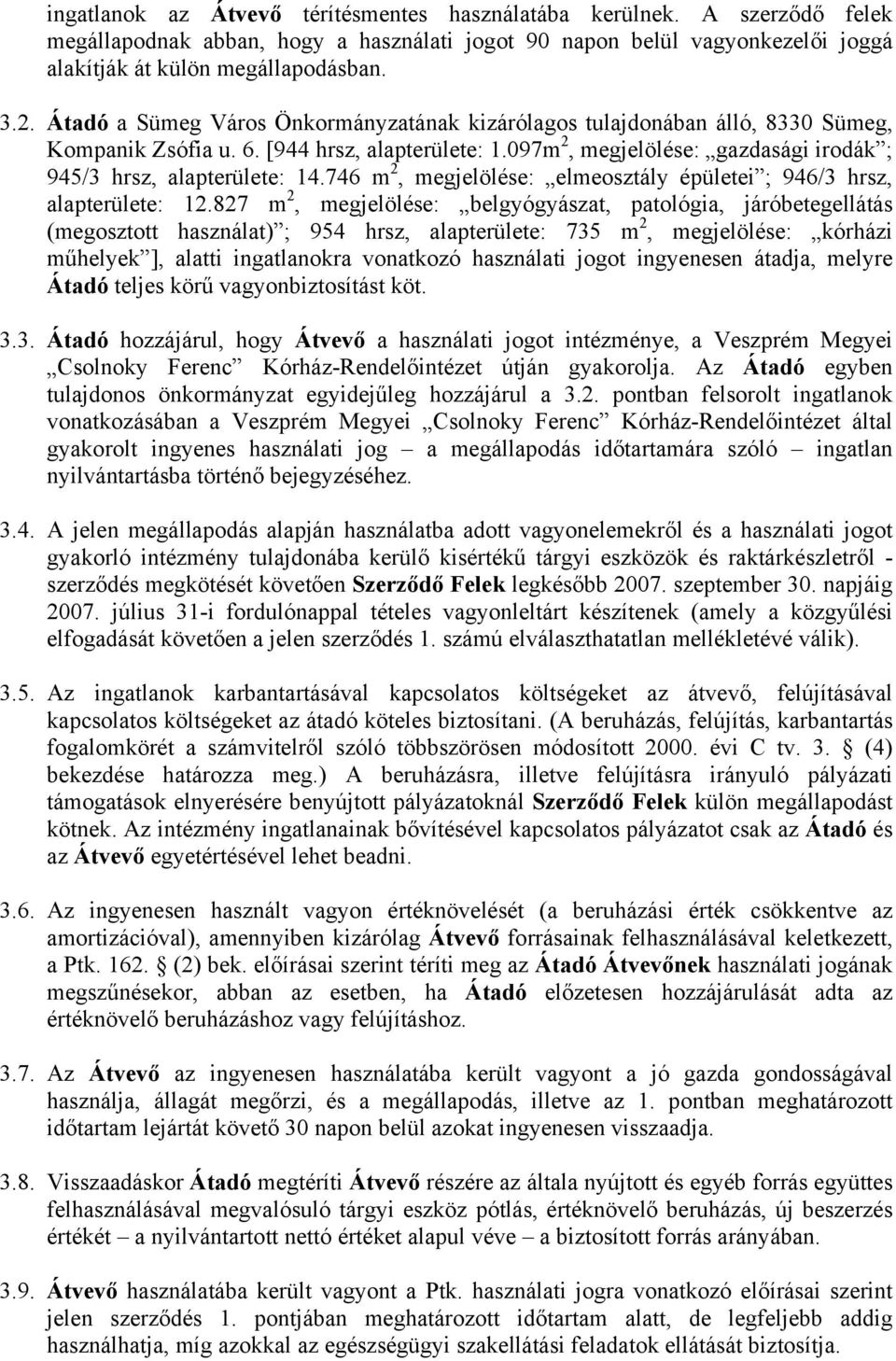 746 m 2, megjelölése: elmeosztály épületei ; 946/3 hrsz, alapterülete: 12.