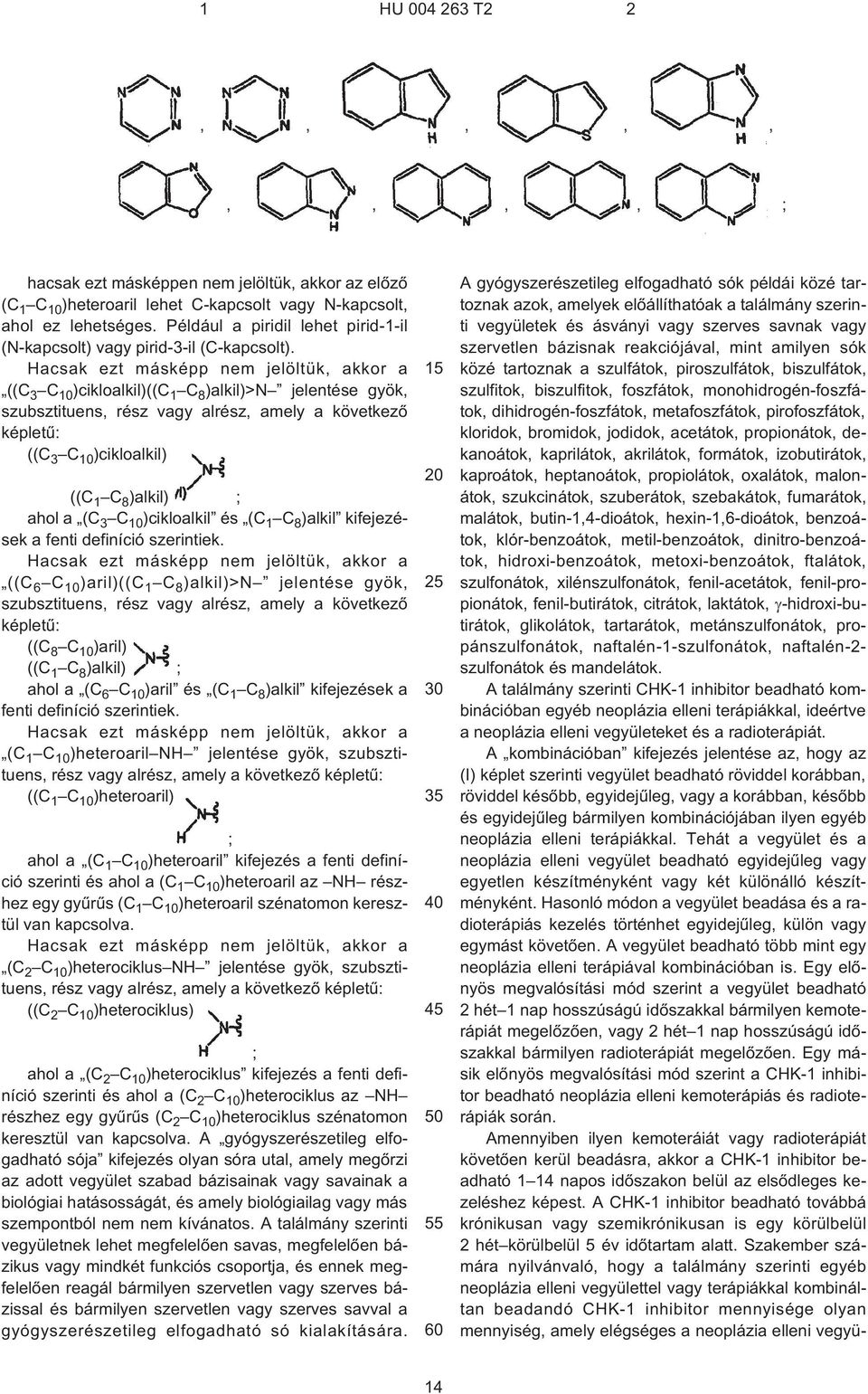 Hacsak ezt másképp nem jelöltük, akkor a ((C 3 C )cikloalkil)((c 1 C 8 )alkil)>n jelentése gyök, szubsztituens, rész vagy alrész, amely a következõ képletû: ((C 3 C )cikloalkil) ((C 1 C 8 )alkil) ;