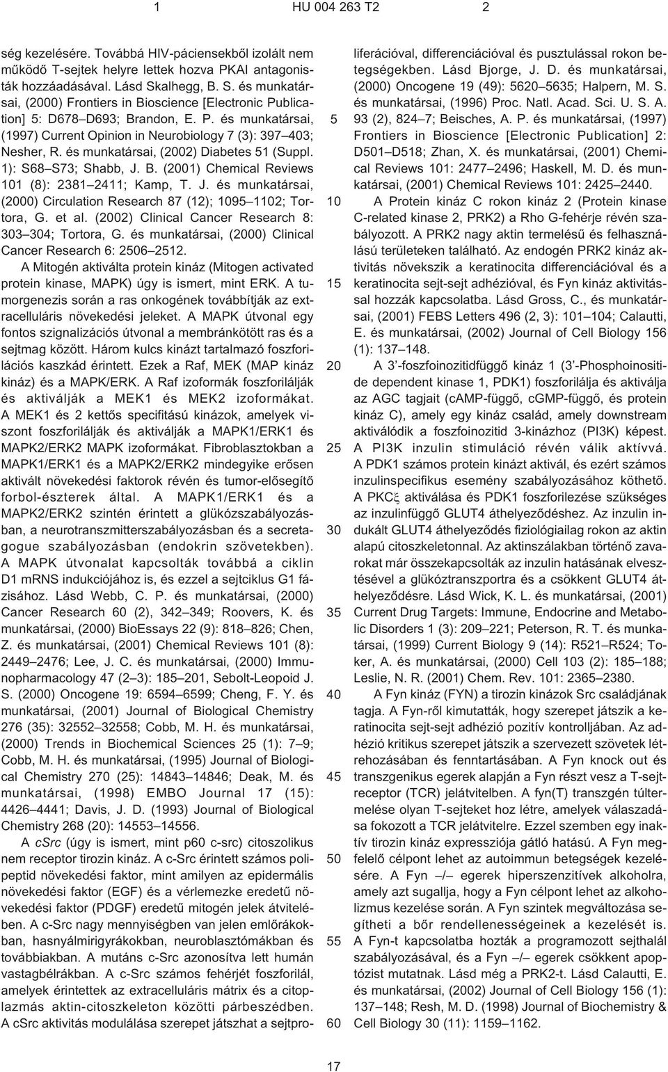 és munkatársai, (02) Diabetes 1 (Suppl. 1): S68 S73; Shabb, J. B. (01) Chemical Reviews 1 (8): 2381 2411; Kamp, T. J. és munkatársai, (00) Circulation Research 87 (12); 9 12; Tortora, G. et al.