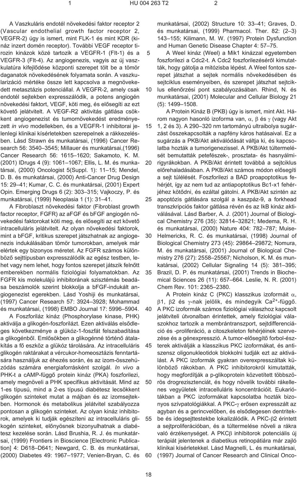 Az angiogenezis, vagyis az új vaszkulatúra kifejlõdése központi szerepet tölt be a tömör daganatok növekedésének folyamata során.