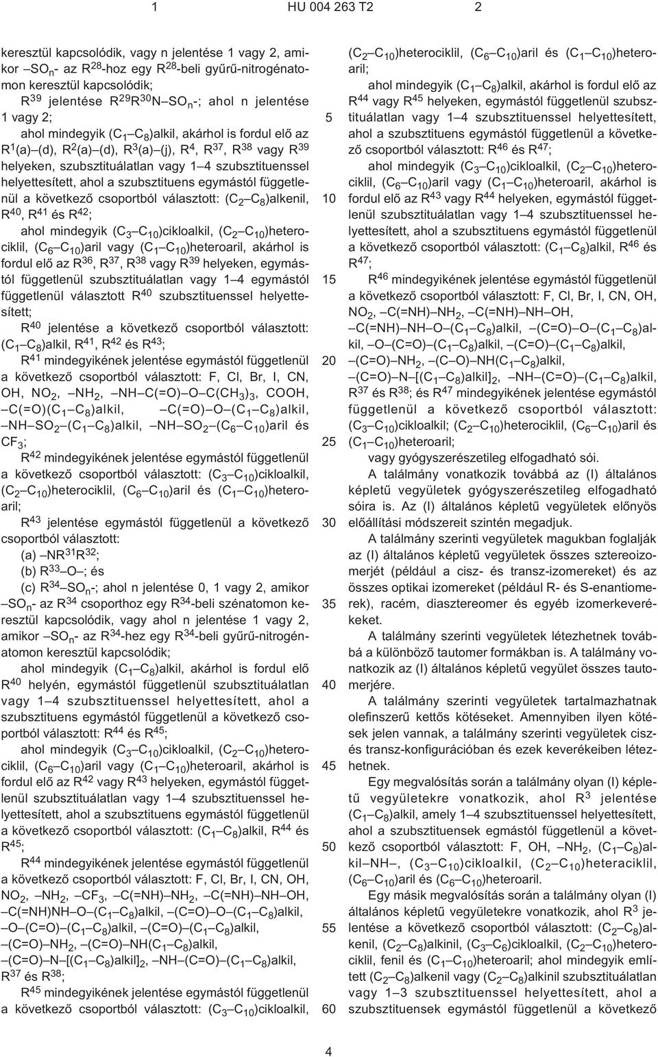 szubsztituens egymástól függetlenül a következõ csoportból választott: (C 2 C 8 )alkenil, R,R 41 és R 42 ; ahol mindegyik (C 3 C )cikloalkil, (C 2 C )heterociklil, (C 6 C )aril vagy (C 1 C