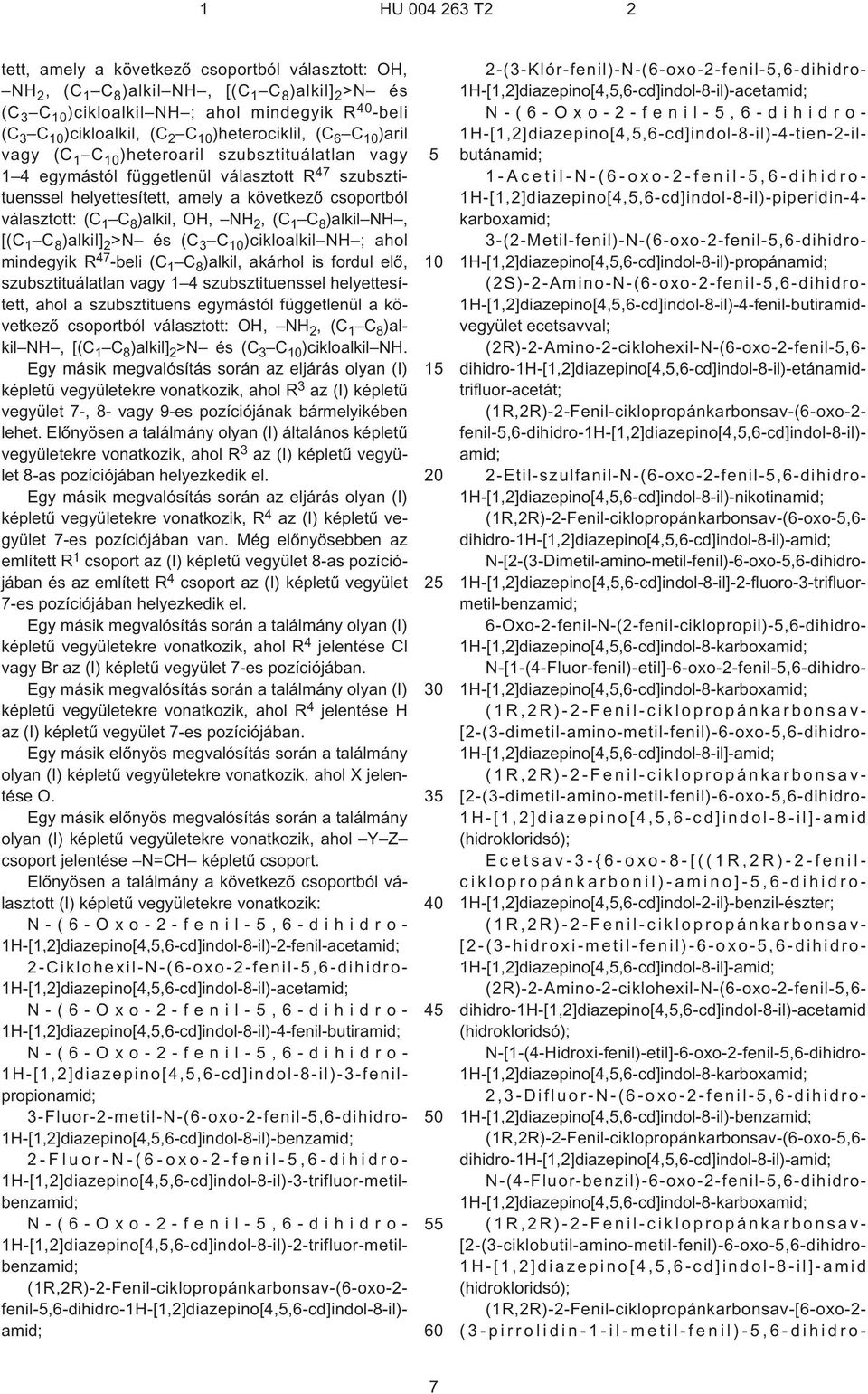 C 8 )alkil NH, [(C 1 C 8 )alkil] 2 >N és (C 3 C )cikloalkil NH ; ahol mindegyik R 47 -beli (C 1 C 8 )alkil, akárhol is fordul elõ, szubsztituálatlan vagy 1 4 szubsztituenssel helyettesített, ahol a