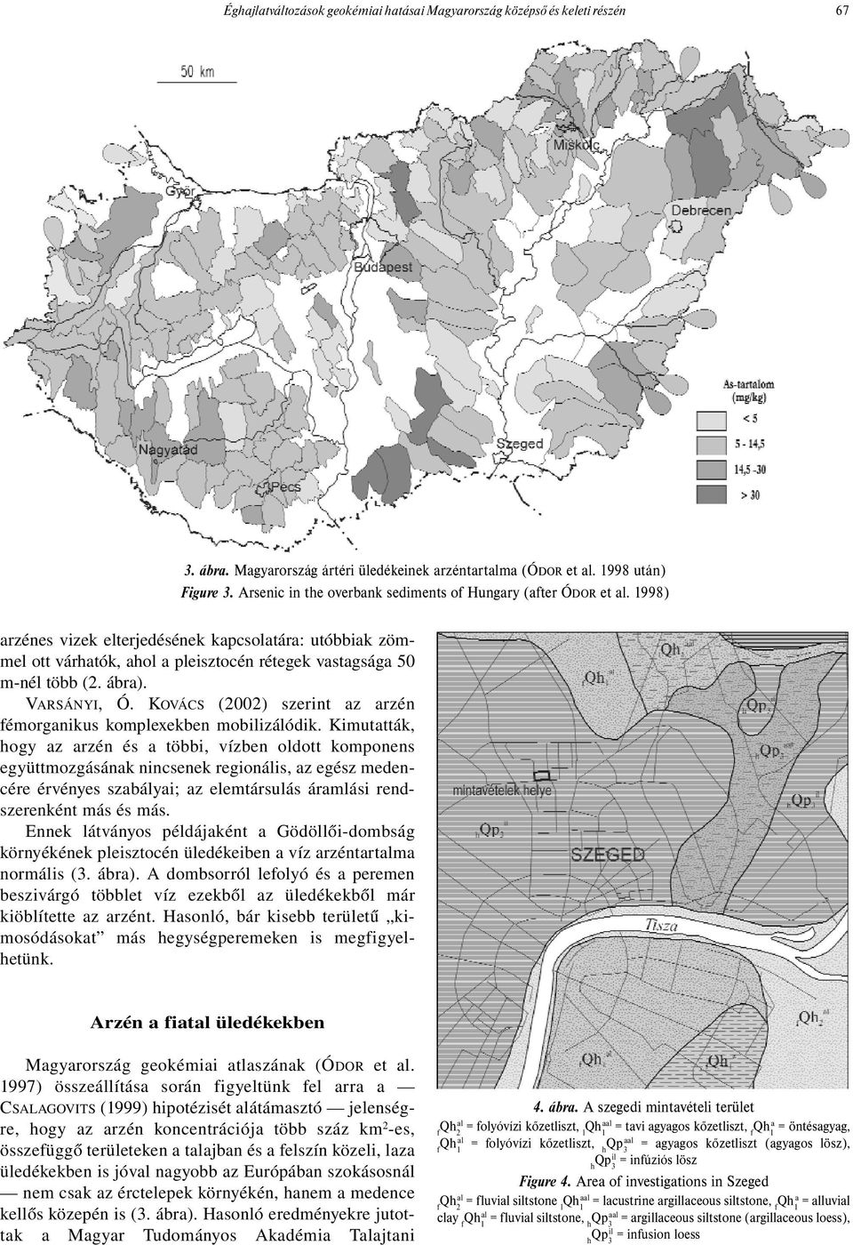 ábra). VARSÁNYI, Ó. KOVÁCS (2002) szerint az arzén fémorganikus komplexekben mobilizálódik.