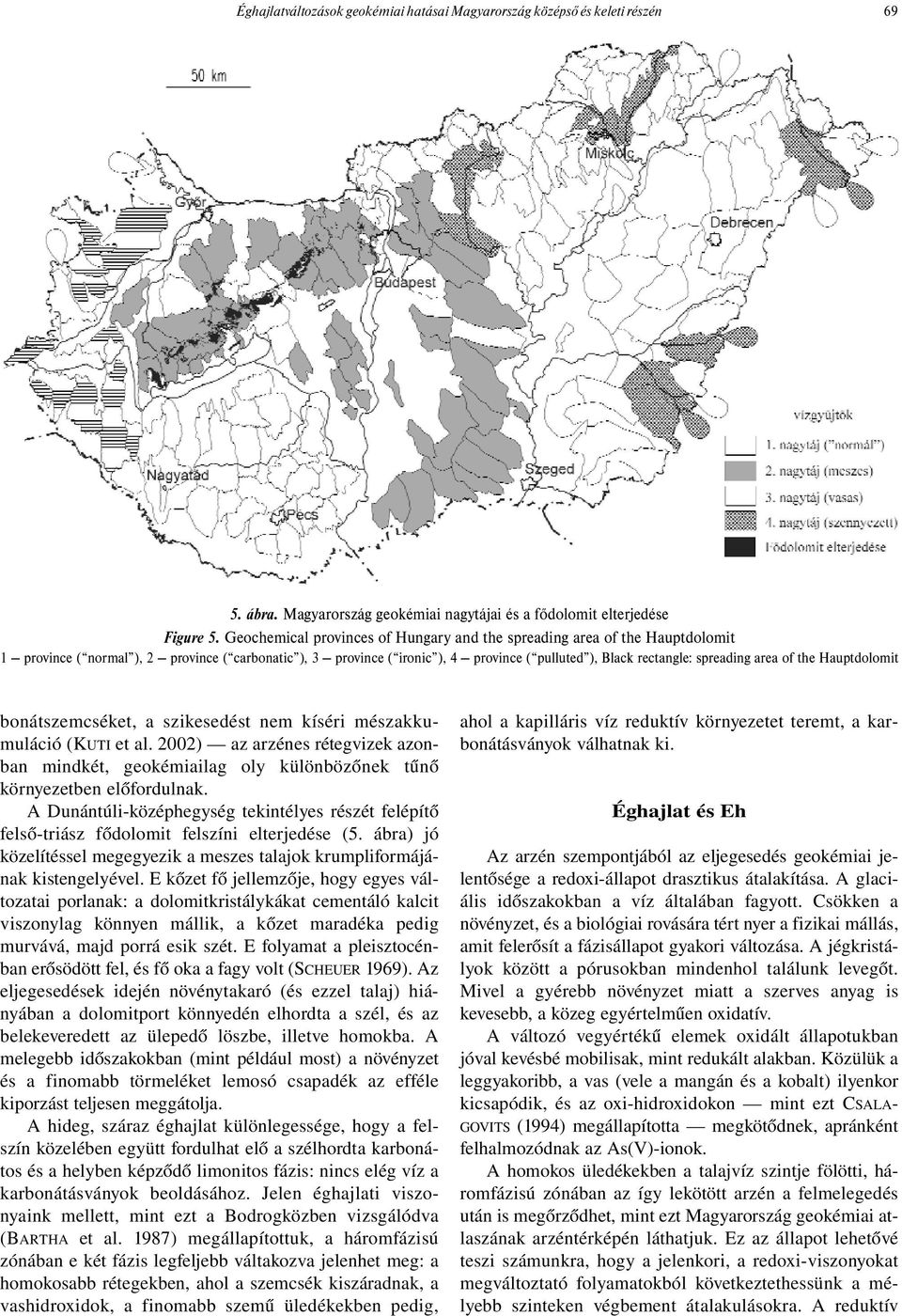 spreading area of the Hauptdolomit bonátszemcséket, a szikesedést nem kíséri mészakkumuláció (KUTI et al.