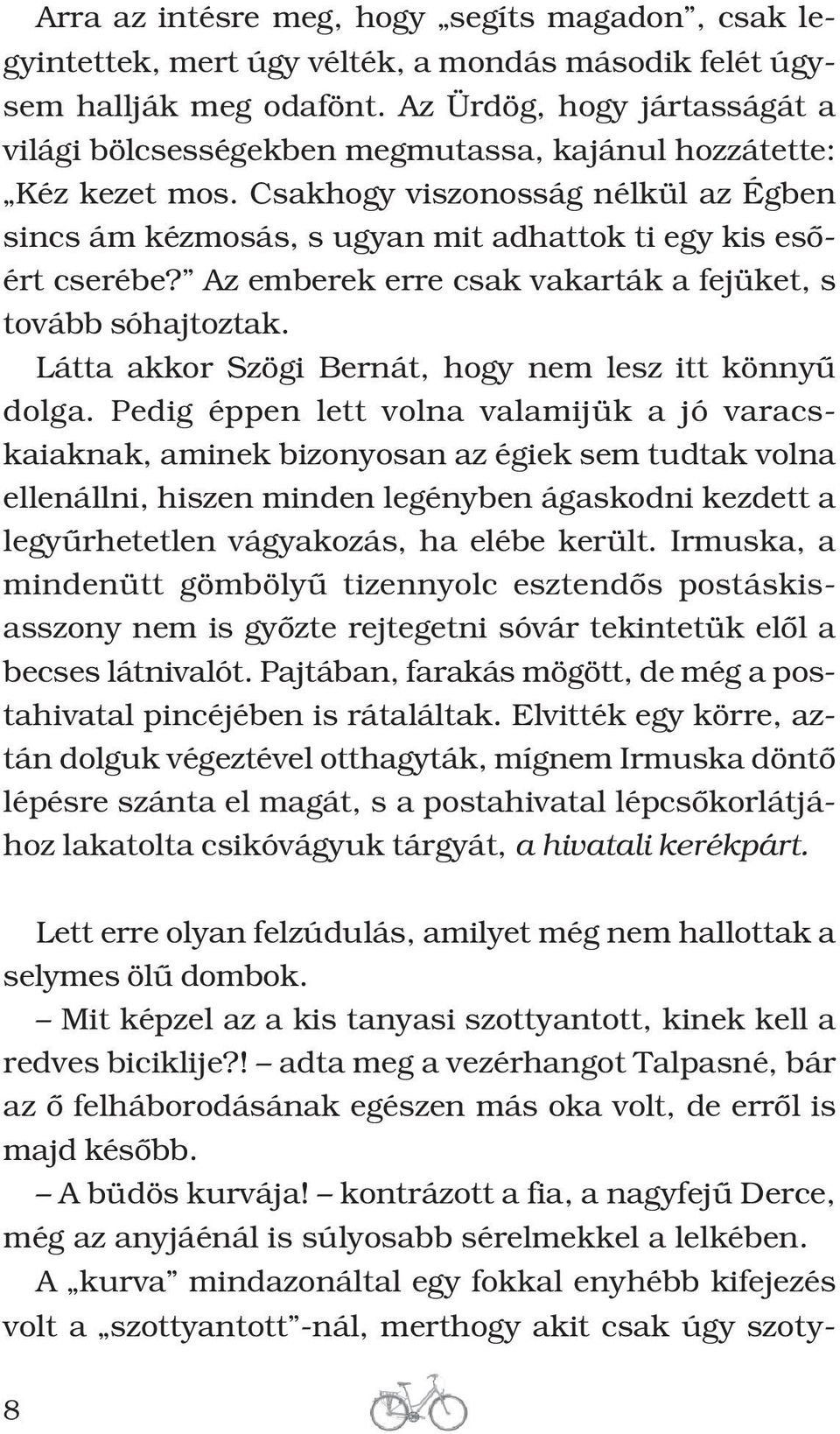 Csakhogy viszonosság nélkül az Égben sincs ám kézmosás, s ugyan mit adhattok ti egy kis esôért cserébe? Az emberek erre csak vakarták a fejüket, s tovább sóhajtoztak.