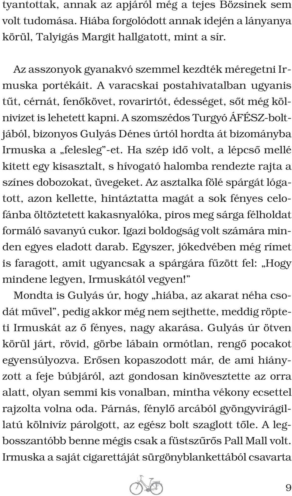 A szomszédos Turgyó ÁFÉSZ-boltjából, bizonyos Gulyás Dénes úrtól hordta át bizományba Irmuska a felesleg -et.