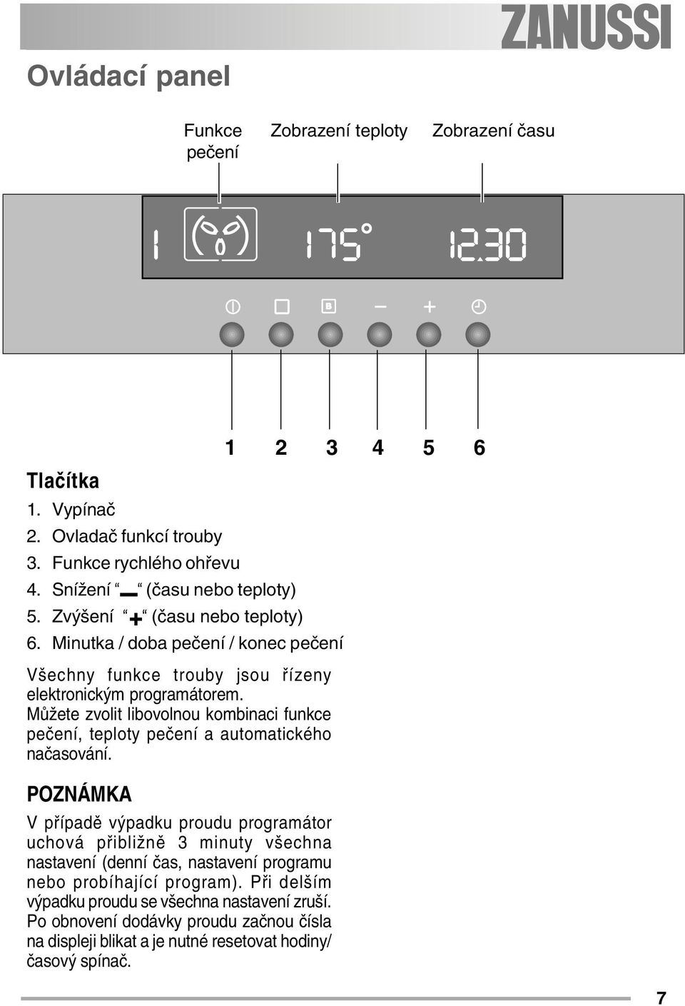 Můžete zvolit libovolnou kombinaci funkce pečení, teploty pečení a automatického načasování.