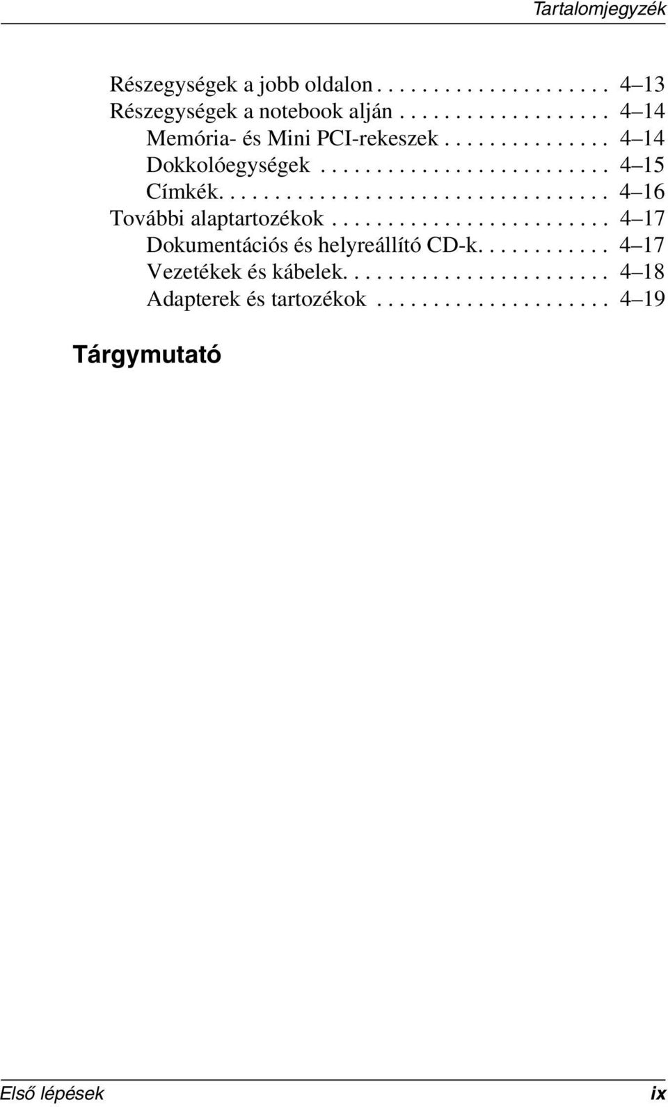 .................................. 4 16 További alaptartozékok......................... 4 17 Dokumentációs és helyreállító CD-k.