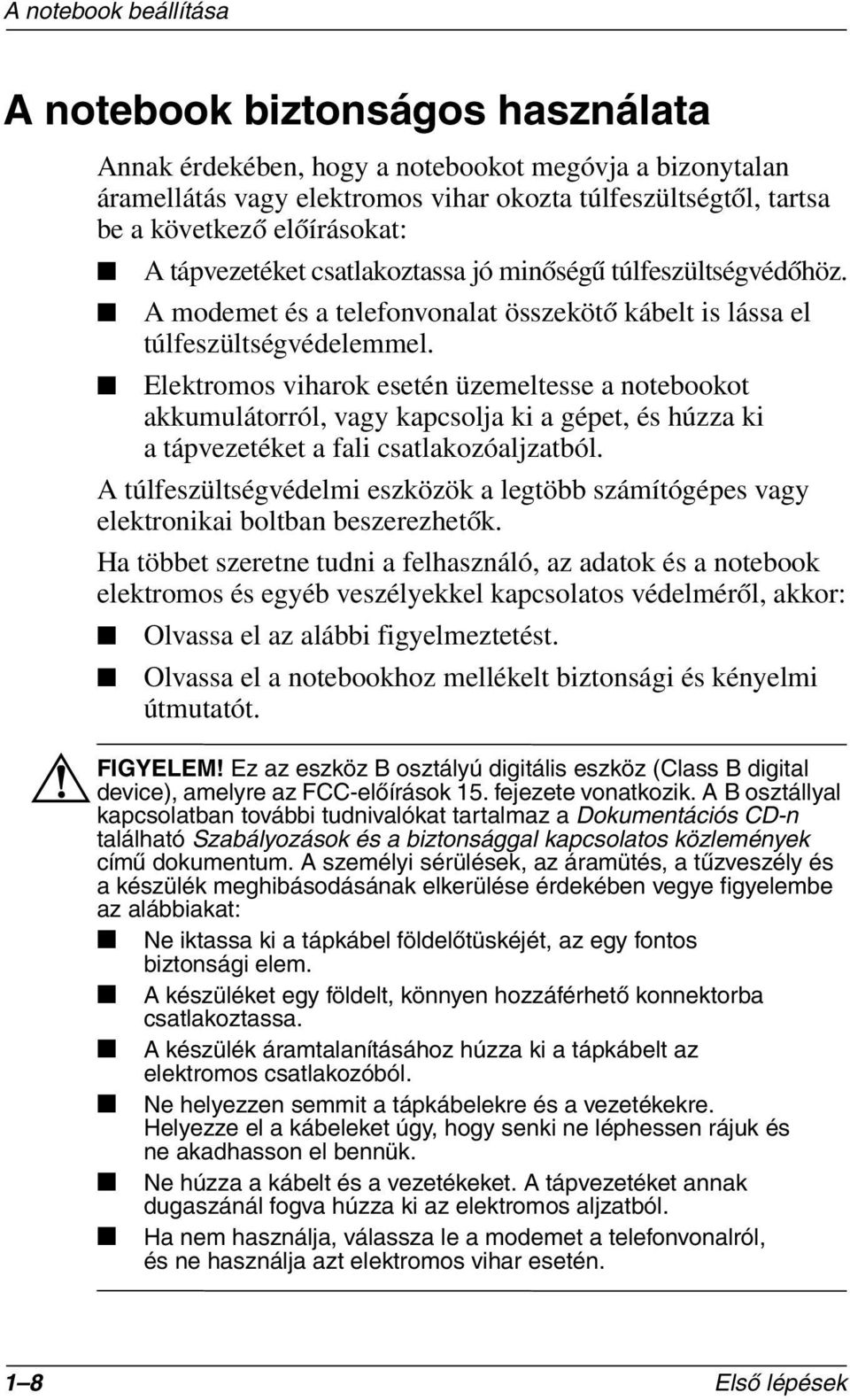 Elektromos viharok esetén üzemeltesse a notebookot akkumulátorról, vagy kapcsolja ki a gépet, és húzza ki a tápvezetéket a fali csatlakozóaljzatból.