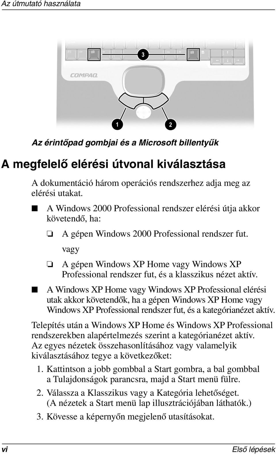 vagy A gépen Windows XP Home vagy Windows XP Professional rendszer fut, és a klasszikus nézet aktív.