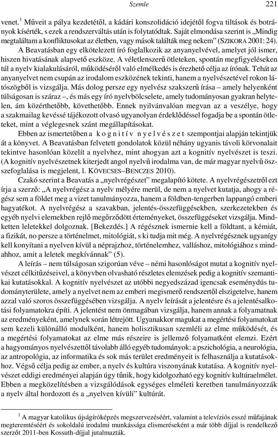 A Beavatásban egy elkötelezett író foglalkozik az anyanyelvével, amelyet jól ismer, hiszen hivatásának alapvető eszköze.