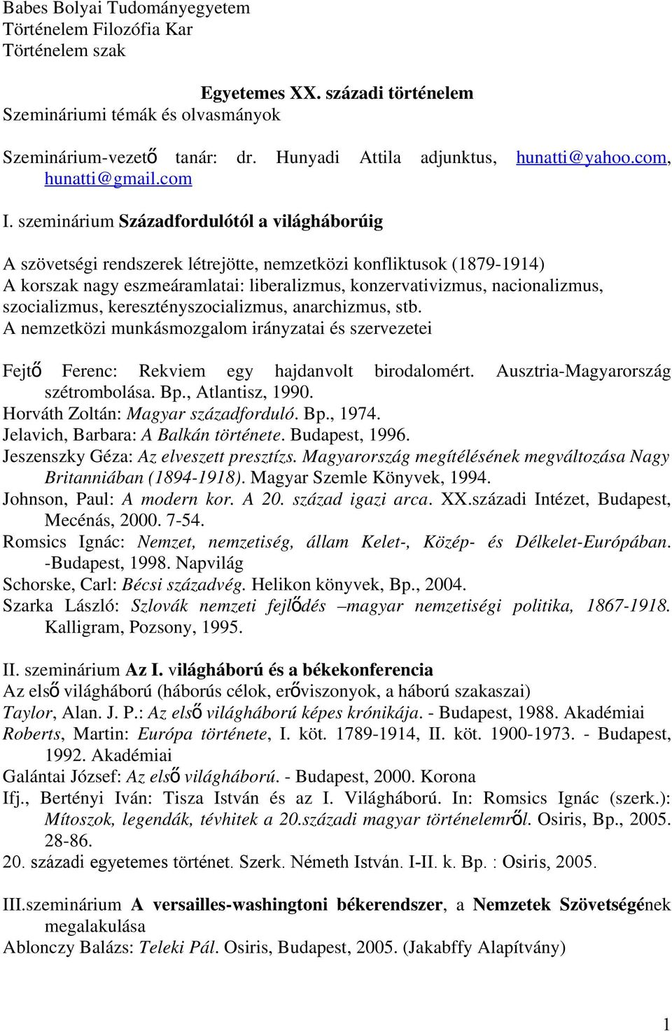 szeminárium Századfordulótól a világháborúig A szövetségi rendszerek létrejötte, nemzetközi konfliktusok (1879-1914) A korszak nagy eszmeáramlatai: liberalizmus, konzervativizmus, nacionalizmus,