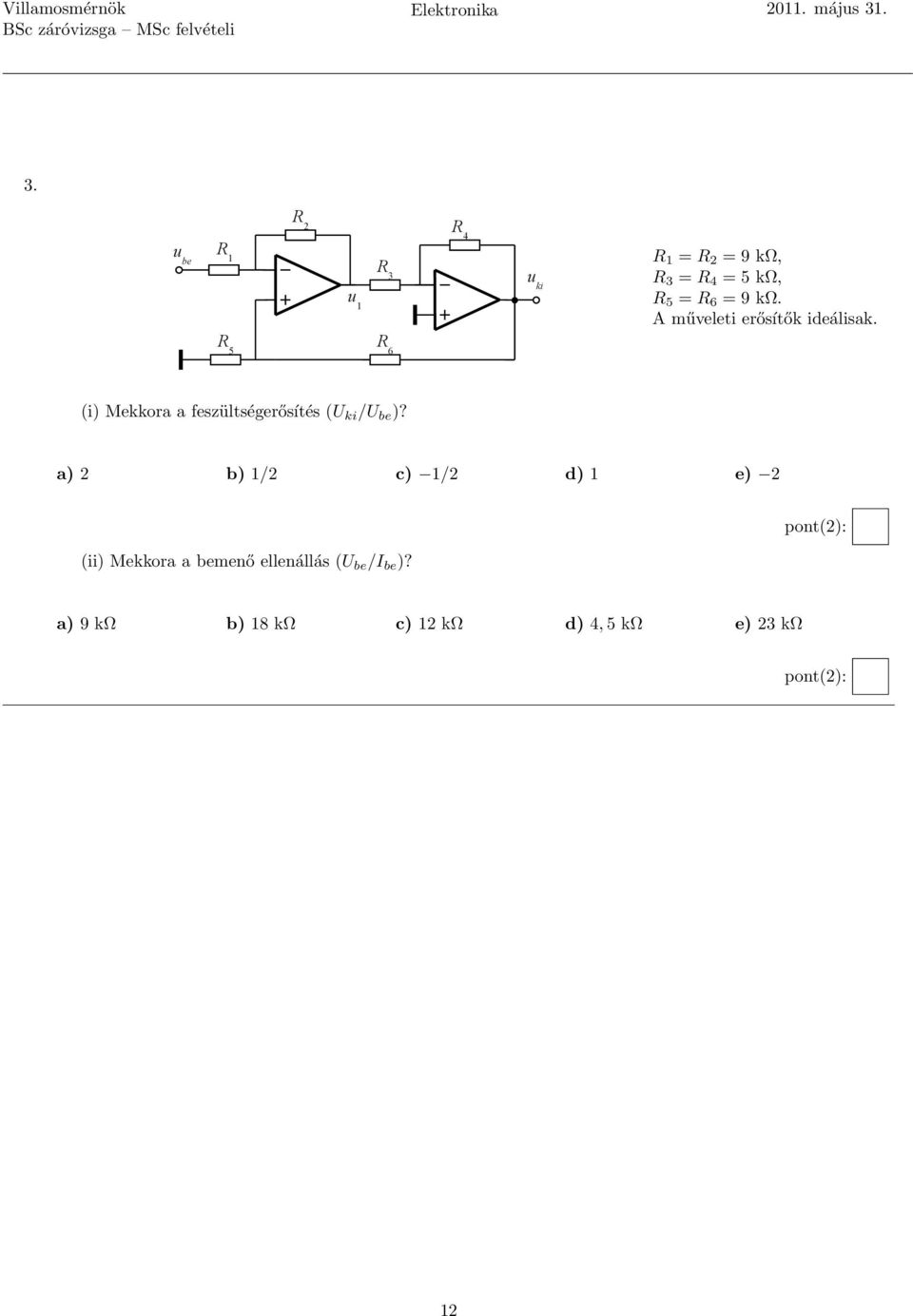 R 5 = R 6 = 9 kω. A műveleti erőítők ideáliak.