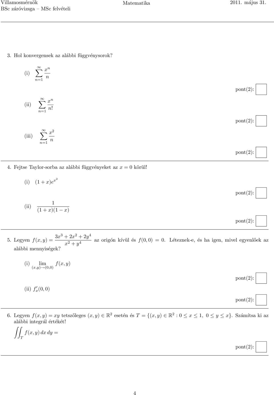 Legyen f(x, y) = 3x3 + 2x 2 + 2y 4 x 2 + y 4 alábbi mennyiégek? az origón kívül é f(0, 0) = 0.