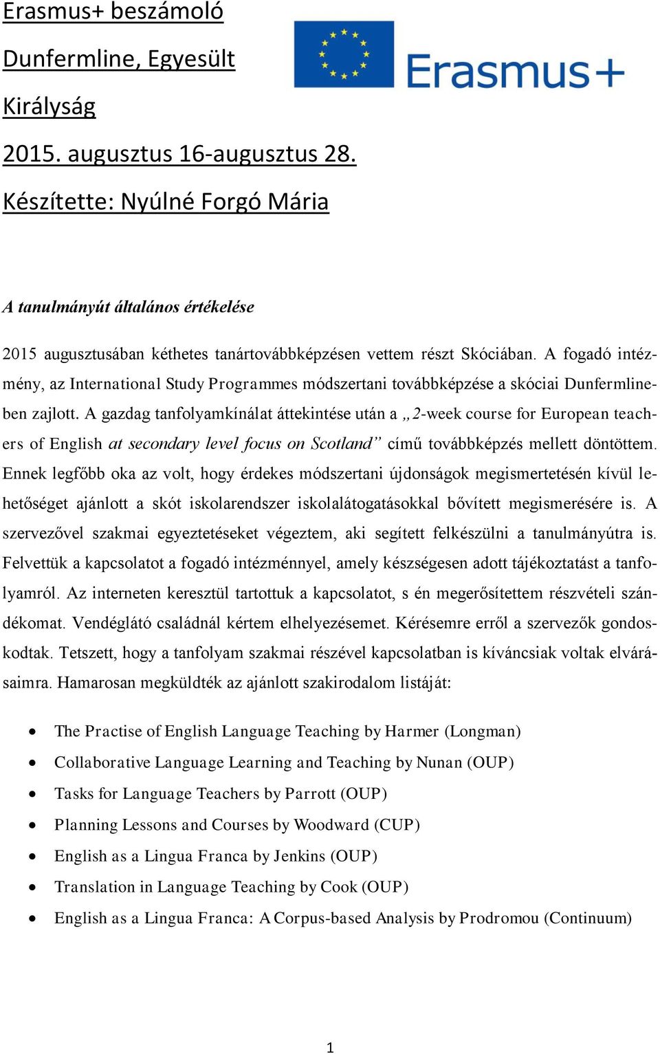 A fogadó intézmény, az International Study Programmes módszertani továbbképzése a skóciai Dunfermlineben zajlott.