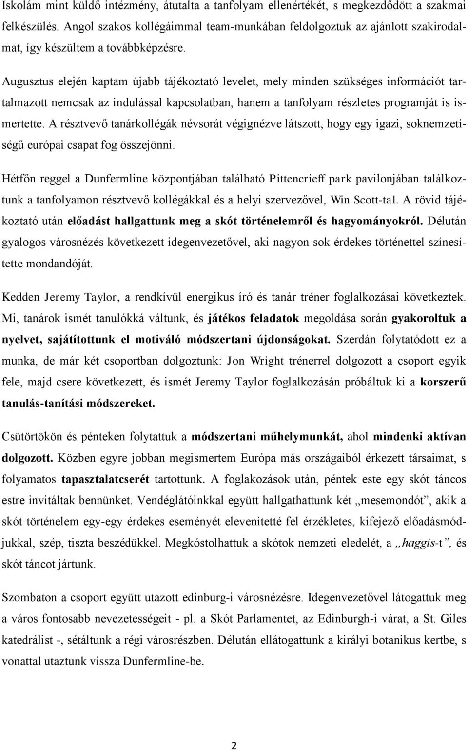 Augusztus elején kaptam újabb tájékoztató levelet, mely minden szükséges információt tartalmazott nemcsak az indulással kapcsolatban, hanem a tanfolyam részletes programját is ismertette.