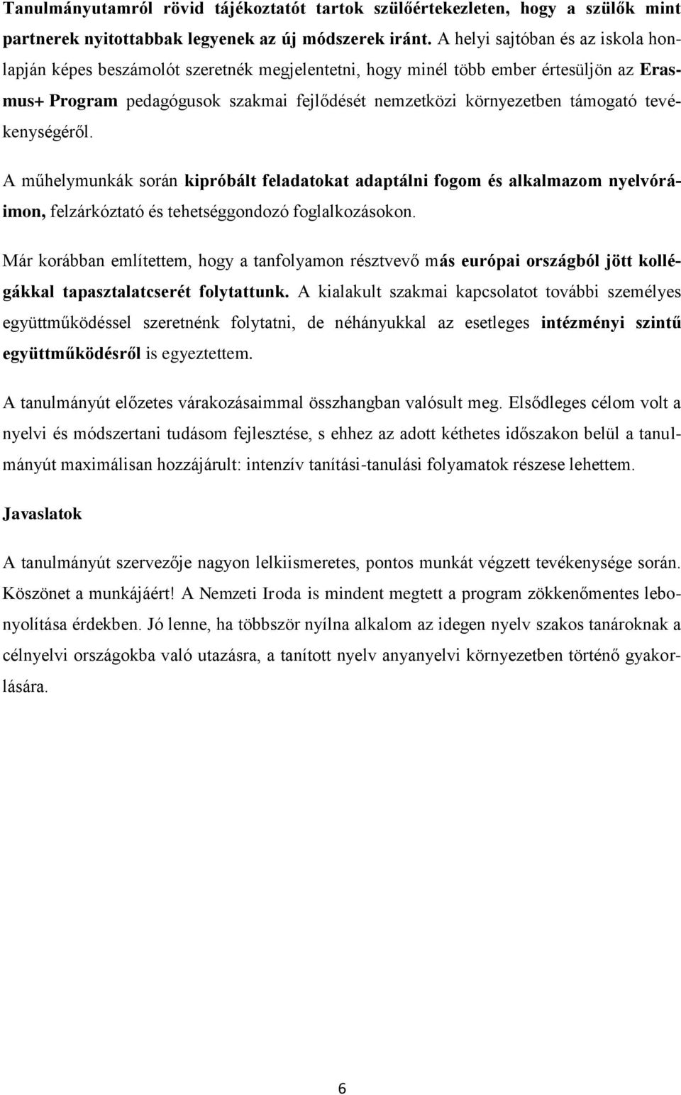 tevékenységéről. A műhelymunkák során kipróbált feladatokat adaptálni fogom és alkalmazom nyelvóráimon, felzárkóztató és tehetséggondozó foglalkozásokon.