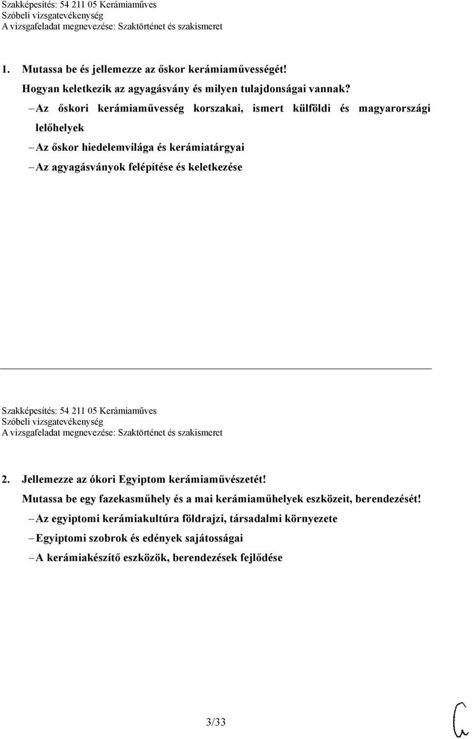 és keletkezése Szakképesítés: 54 211 05 Kerámiaműves 2. Jellemezze az ókori Egyiptom kerámiaművészetét!