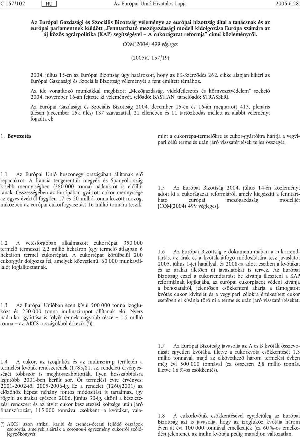 közös agrárpolitika (KAP) segítségével A cukorágazat reformja című közleményről. COM(2004) 499 végleges (2005/C 157/19) 2004.