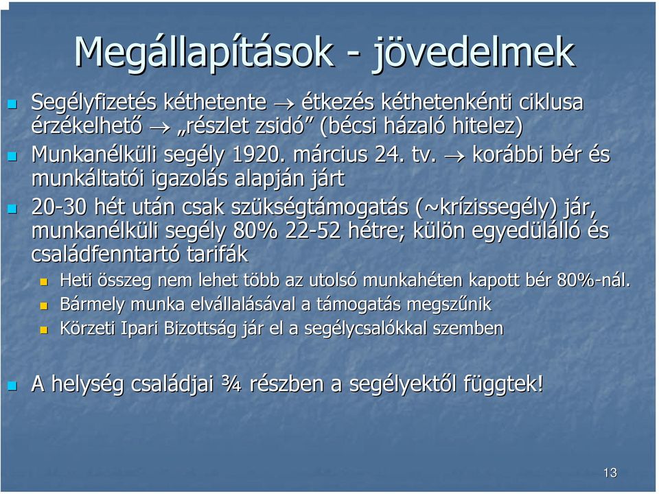 korábbi bér b és munkáltat ltatói i igazolás s alapján n jártj 20-30 hét h t után n csak szüks kségtámogatás s (~krízisseg zissegély) jár, j munkanélk lküli li segély 80% 22-52 hétre; h