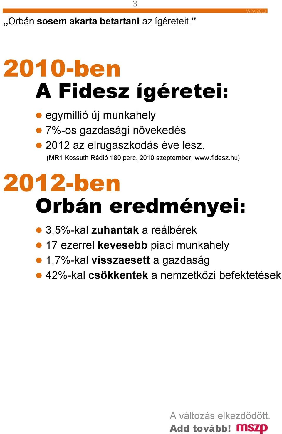 elrugaszkodás éve lesz. (MR1 Kossuth Rádió 180 perc, 2010 szeptember, www.fidesz.