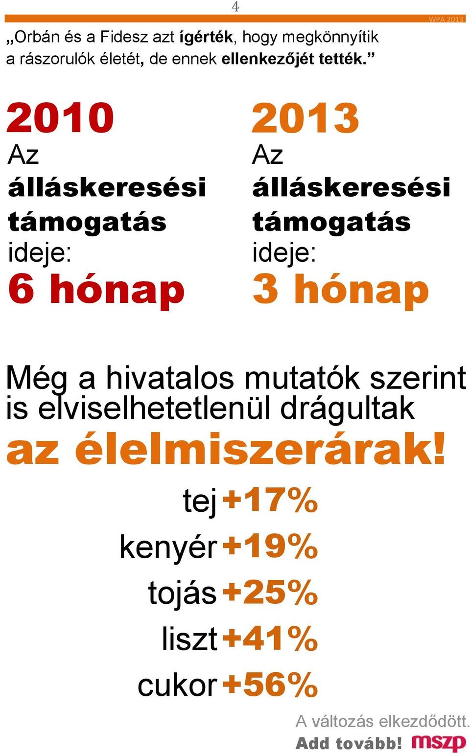 4 2010 2013 Az Az álláskeresési álláskeresési támogatás támogatás ideje: ideje: 6