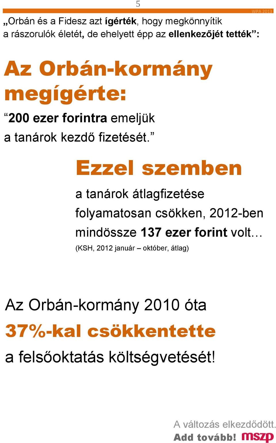 Ezzel szemben a tanárok átlagfizetése folyamatosan csökken, 2012-ben mindössze 137 ezer forint volt