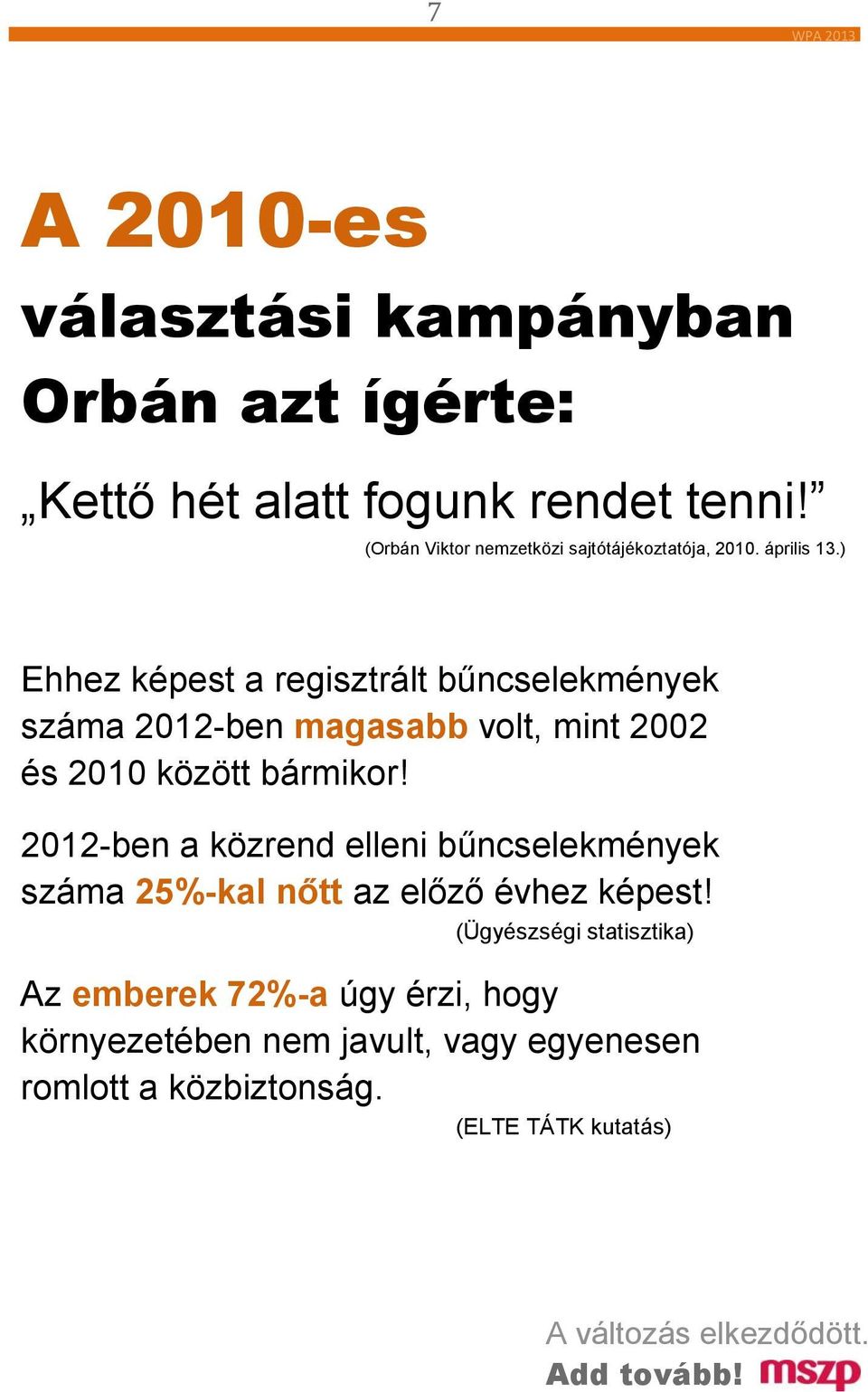 ) Ehhez képest a regisztrált bűncselekmények száma 2012-ben magasabb volt, mint 2002 és 2010 között bármikor!