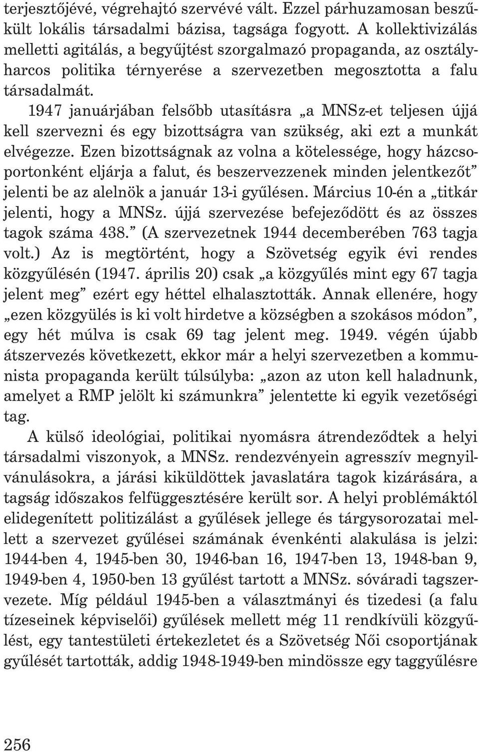 1947 januárjában felsõbb utasításra a MNSz-et teljesen újjá kell szervezni és egy bizottságra van szükség, aki ezt a munkát elvégezze.