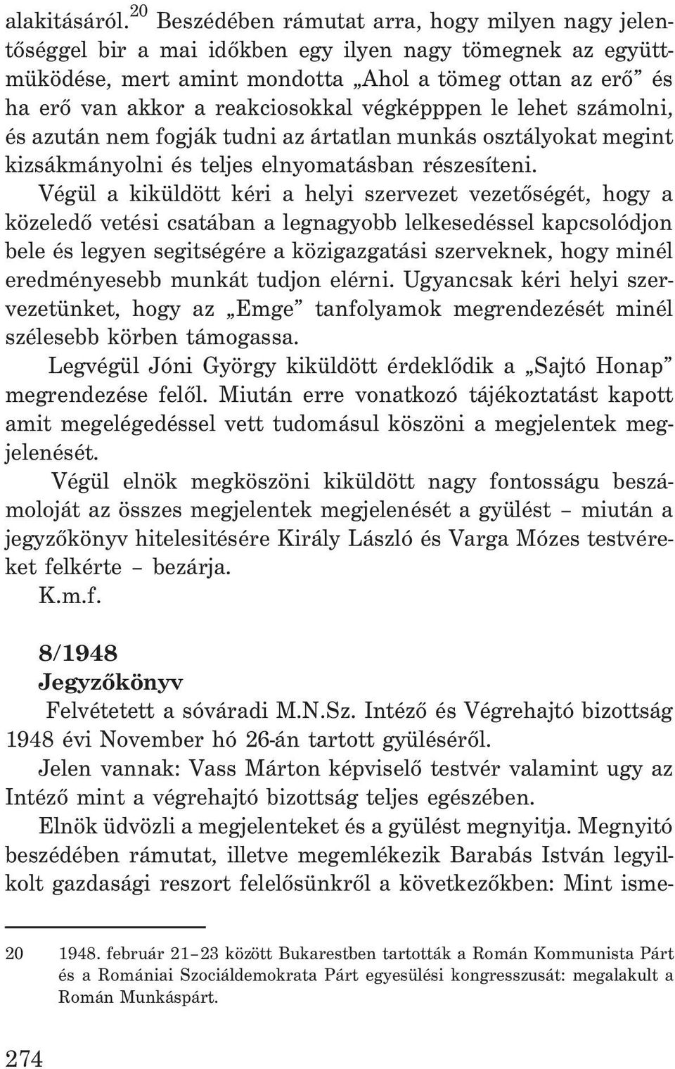 reakciosokkal végképppen le lehet számolni, és azután nem fogják tudni az ártatlan munkás osztályokat megint kizsákmányolni és teljes elnyomatásban részesíteni.