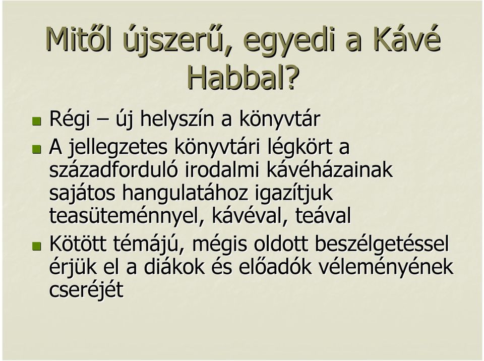 századfordul zadforduló irodalmi kávéházainak k sajátos hangulatához hoz igazítjuk teasütem