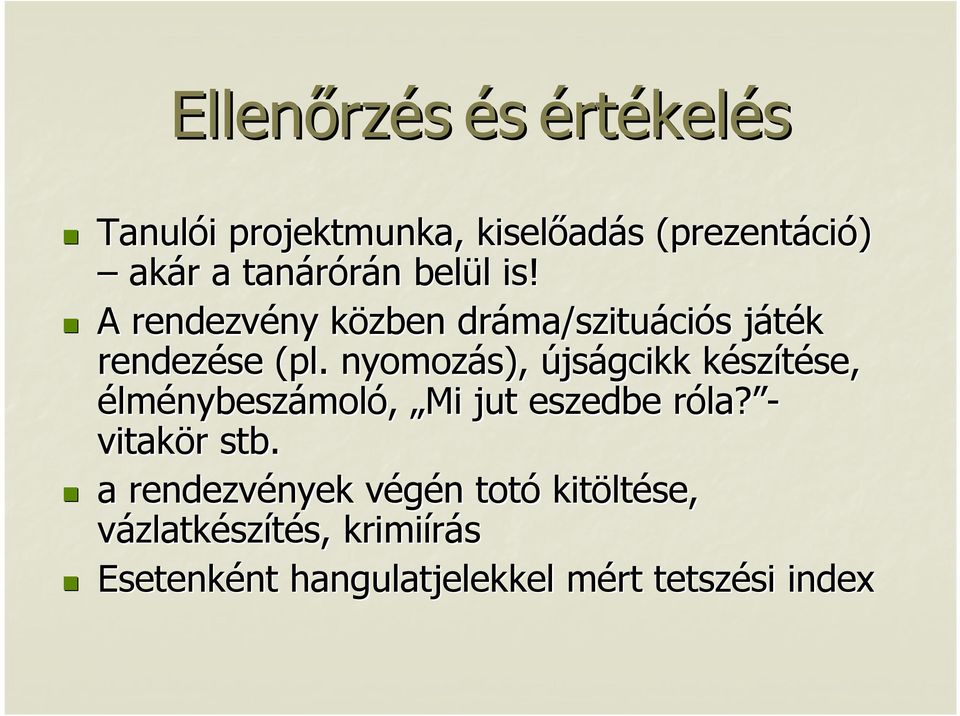 nyomozás), újságcikk készk szítése, se, élménybeszámoló, Mi jut eszedbe róla? r la? - vitakör r stb.