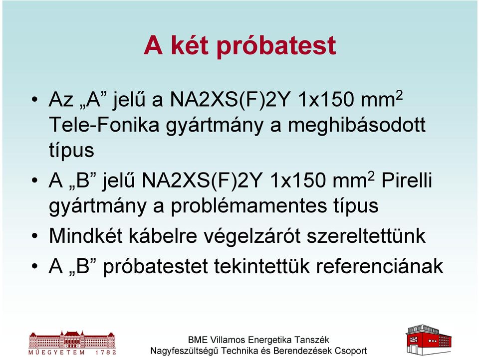 2 Pirelli gyártmány a problémamentes típus Mindkét kábelre