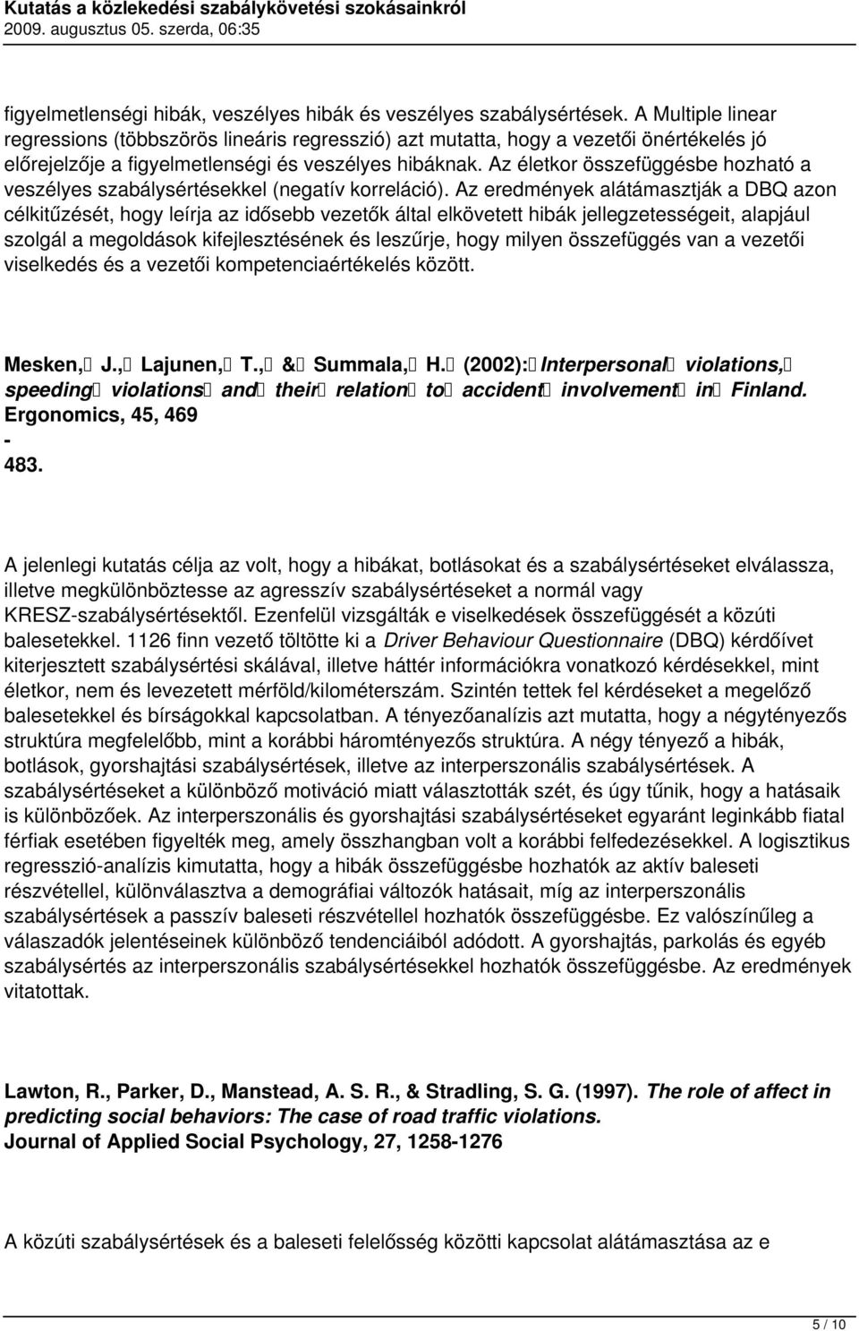 Az életkor összefüggésbe hozható a veszélyes szabálysértésekkel (negatív korreláció).