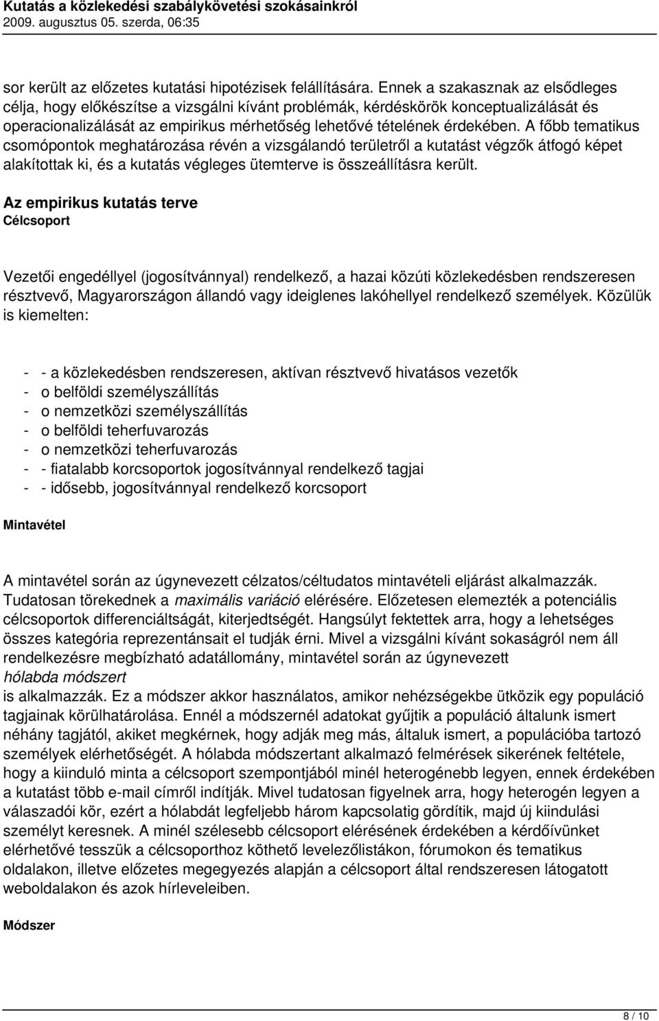 A főbb tematikus csomópontok meghatározása révén a vizsgálandó területről a kutatást végzők átfogó képet alakítottak ki, és a kutatás végleges ütemterve is összeállításra került.