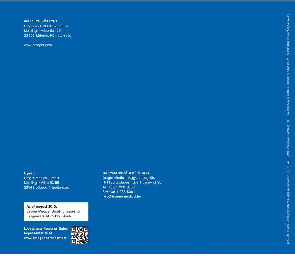 Locate your Regional Sales Representative at: www.draeger.com/contact MAGYARORSZÁGI KÉPVISELET Dräger Medical Magyarország Kft. H-1135 Budapest, Szent László út 95.