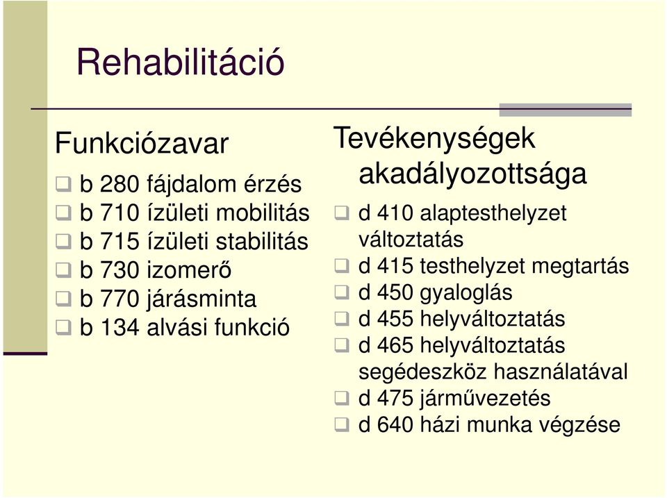 akadályozottsága d 410 alaptesthelyzet változtatás d 415 testhelyzet megtartás d 450
