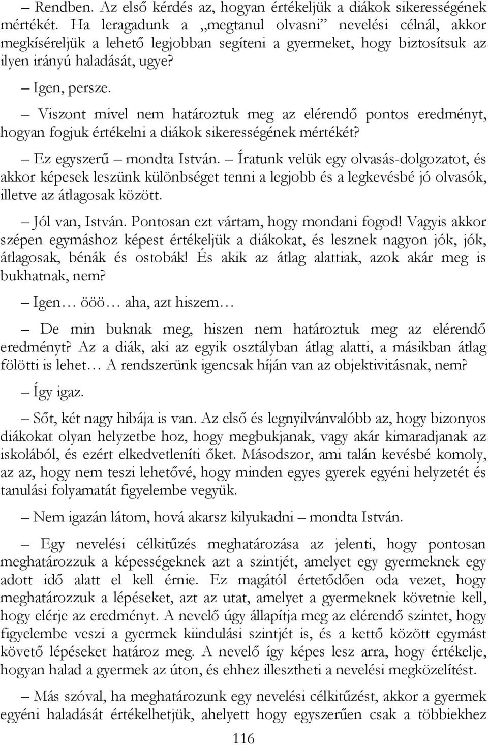 Viszont mivel nem határoztuk meg az elérendı pontos eredményt, hogyan fogjuk értékelni a diákok sikerességének mértékét? Ez egyszerő mondta István.