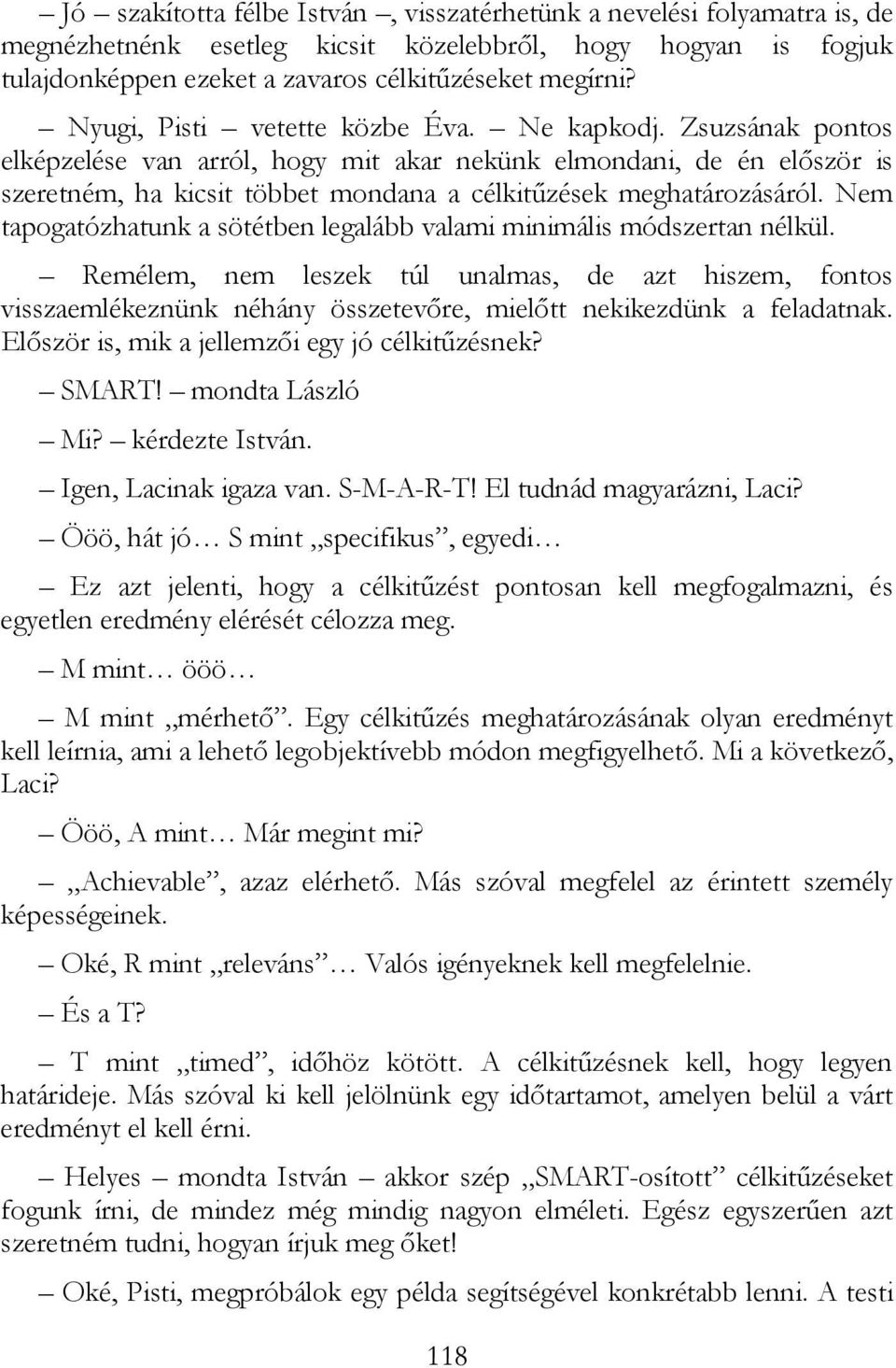 Zsuzsának pontos elképzelése van arról, hogy mit akar nekünk elmondani, de én elıször is szeretném, ha kicsit többet mondana a célkitőzések meghatározásáról.