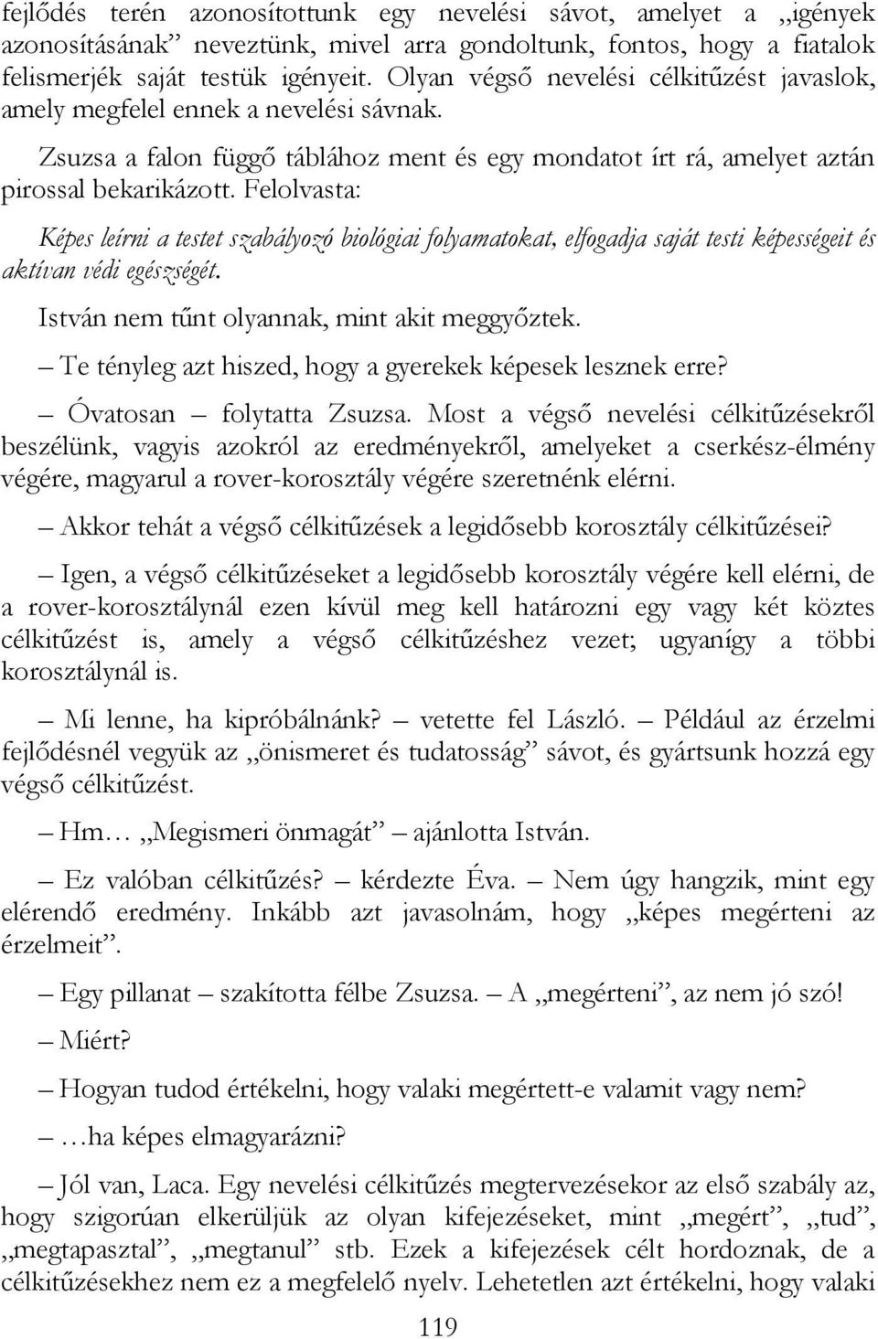 Felolvasta: Képes leírni a testet szabályozó biológiai folyamatokat, elfogadja saját testi képességeit és aktívan védi egészségét. István nem tőnt olyannak, mint akit meggyıztek.