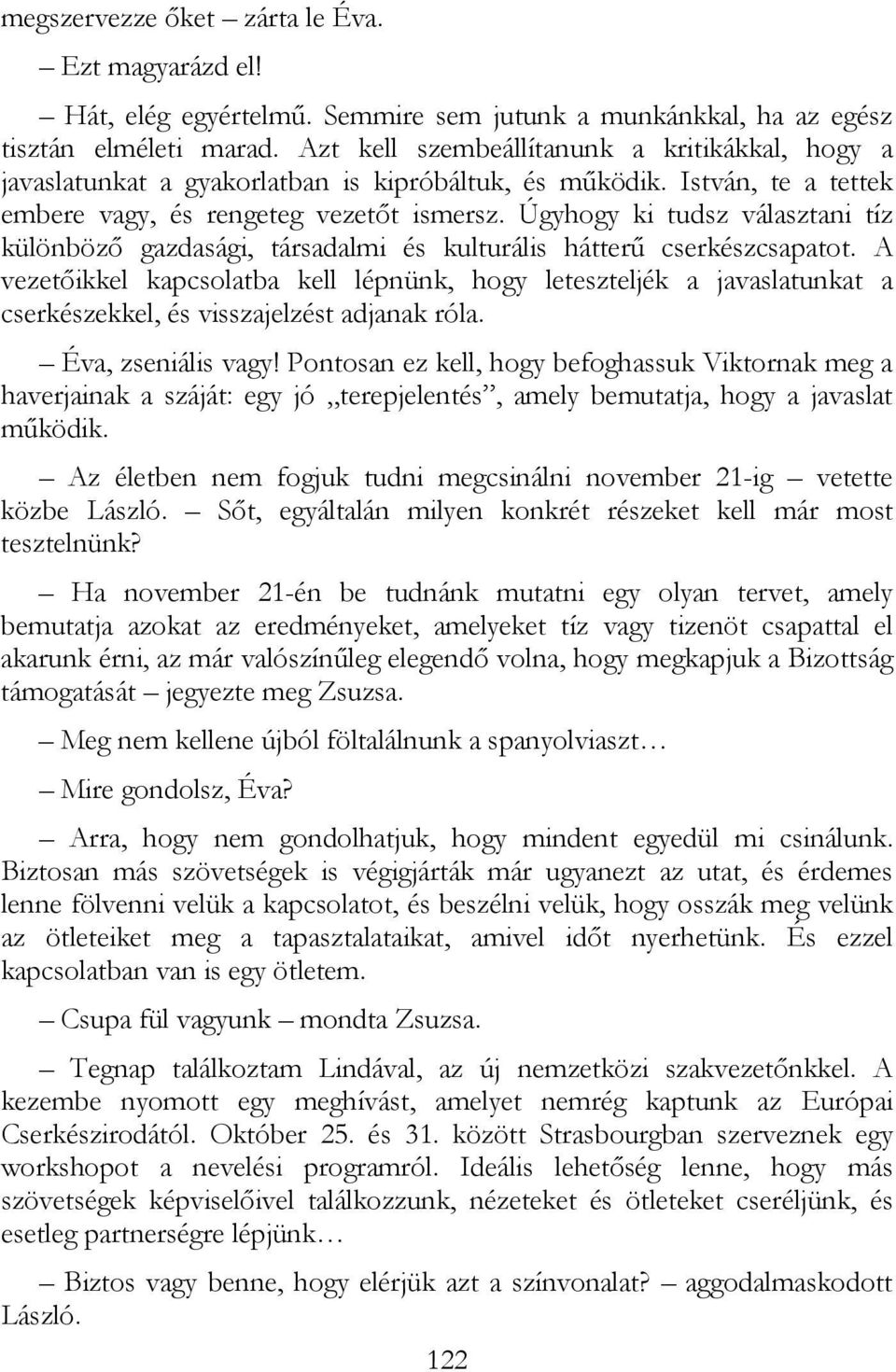 Úgyhogy ki tudsz választani tíz különbözı gazdasági, társadalmi és kulturális hátterő cserkészcsapatot.